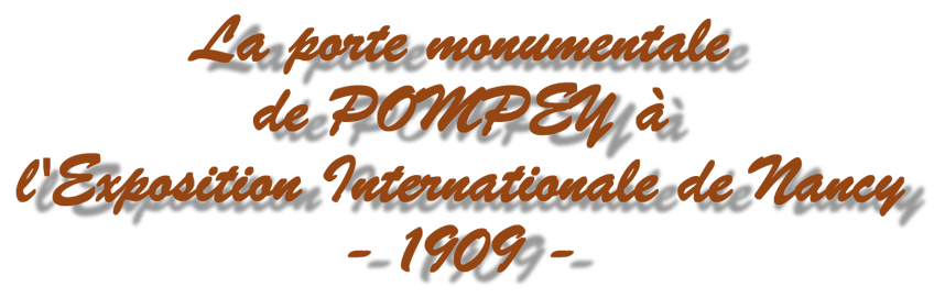 titre porte monumentale de Pompey à l'Exposition de Nancy de 1909
